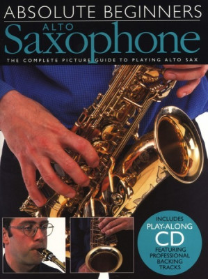 Купить absolute beginners: alto saxophone - книга: самоучитель для начинающих по игре на саксофоне