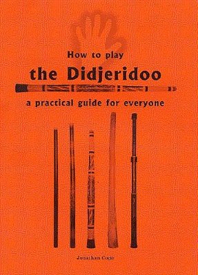Купить how to play the didjeridoo: a practical guide for everyone